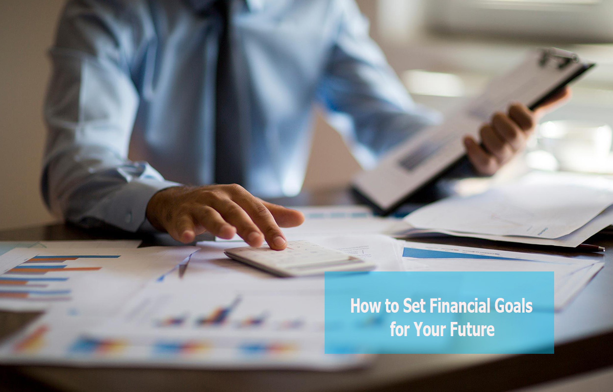 How to Set Financial Goals for Your Future