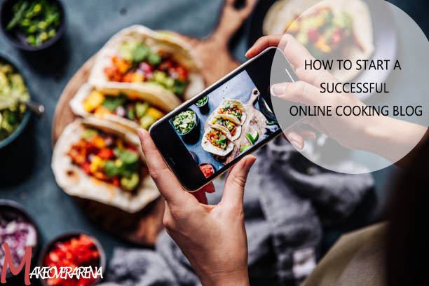 How to Start a Successful Online Cooking Blog
