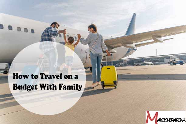 How to Travel on a Budget With Family