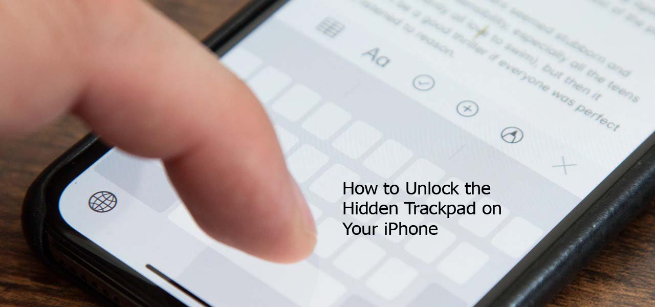 How to Unlock the Hidden Trackpad on Your iPhone