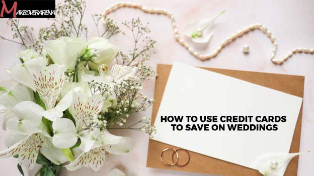 How to Use Credit Cards to Save on Weddings