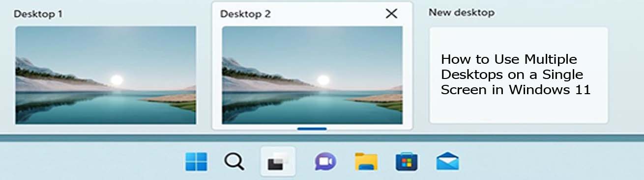 How to Use Multiple Desktops on a Single Screen in Windows 11