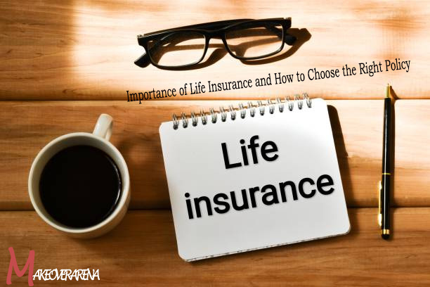 Importance of Life Insurance and How to Choose the Right Policy