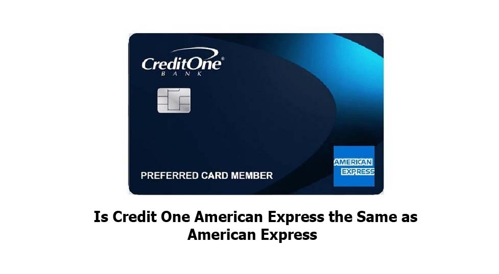 Is Credit One American Express the Same as American Express