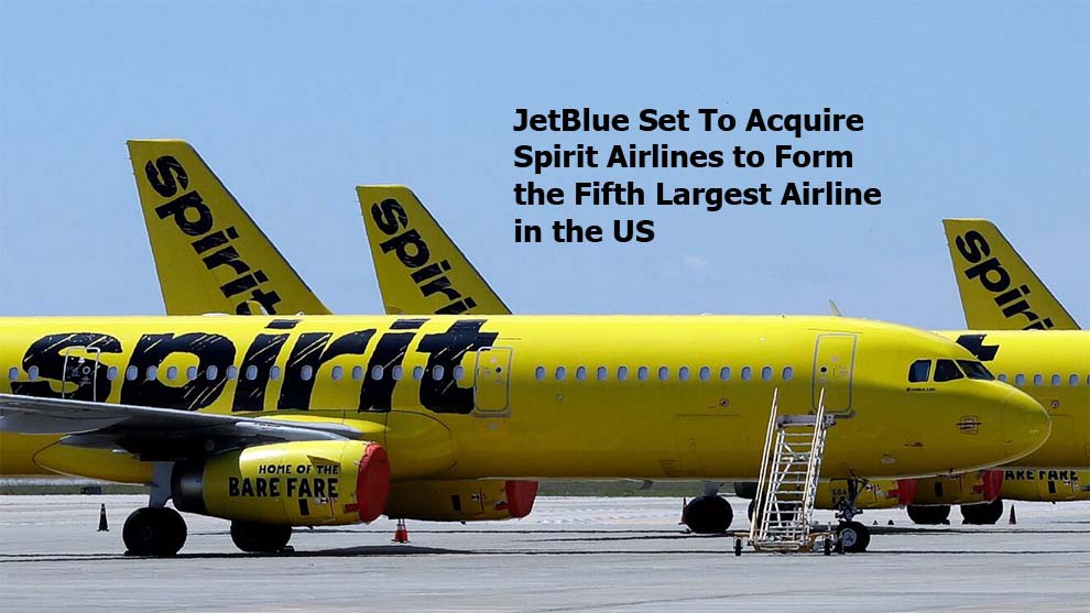 JetBlue Set To Acquire Spirit Airlines to Form the Fifth Largest Airline in the US   
