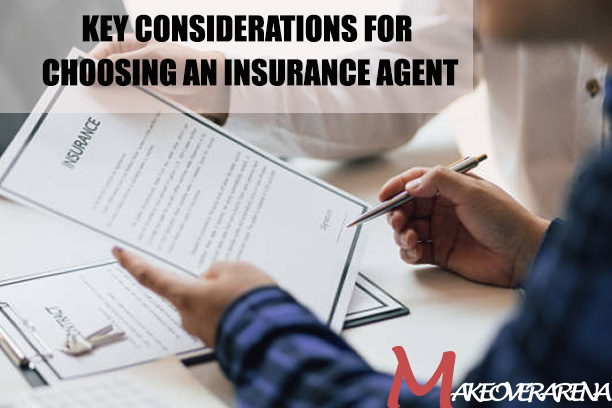 Key Considerations for Choosing an Insurance Agent