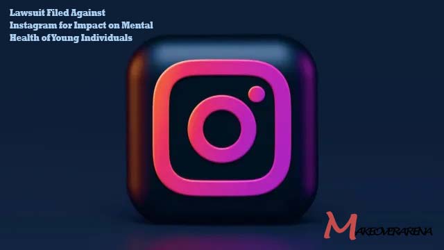 Lawsuit Filed Against Instagram for Impact on Mental Health of Young Individuals