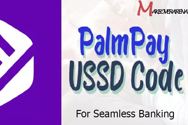 List of PalmPay USSD Code for Seamless Banking