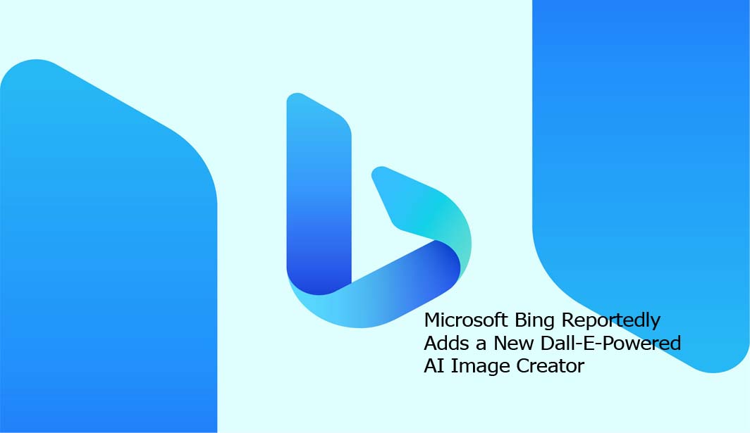 Microsoft Bing Reportedly Adds a New Dall-E-Powered AI Image Creator