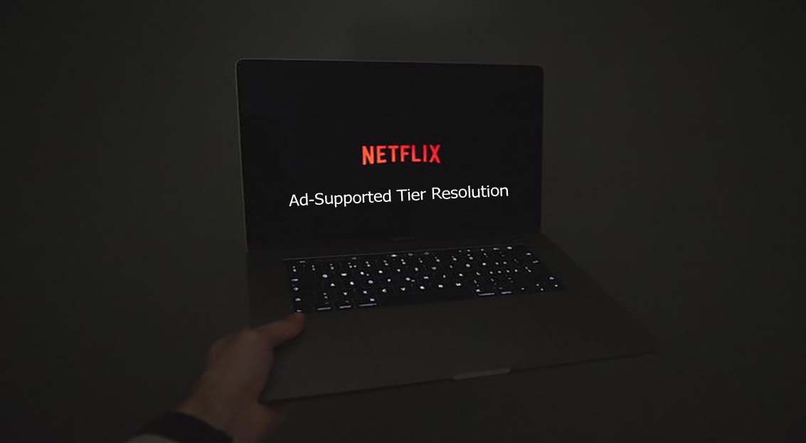Netflix Ad-Supported Tier Resolution