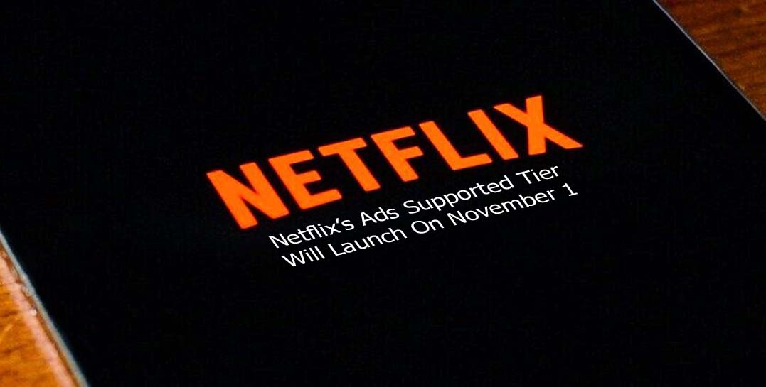 Netflix’s Ads Supported Tier Will Launch On November 1