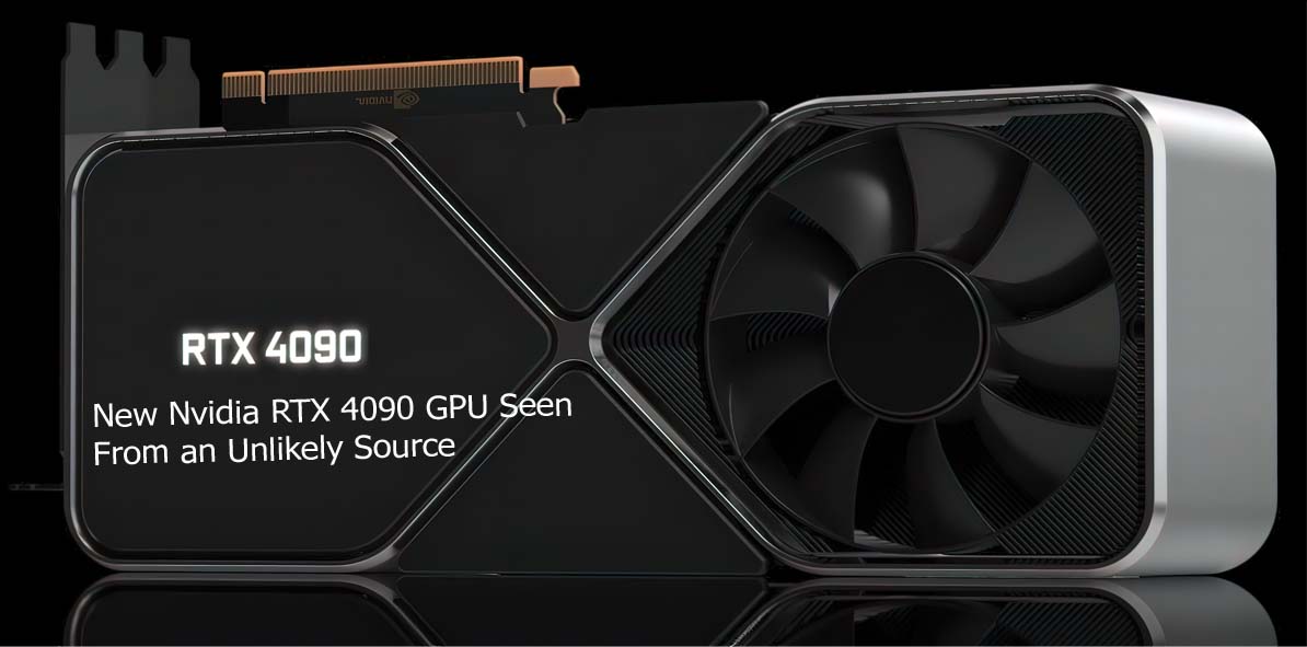 New Nvidia RTX 4090 GPU Seen From an Unlikely Source