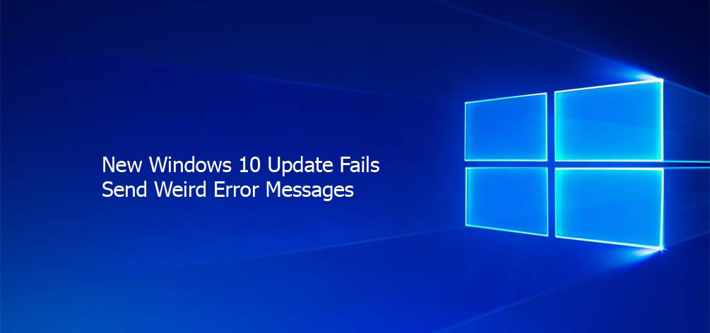 New Windows 10 Update Fails Send Weird Error Messages
