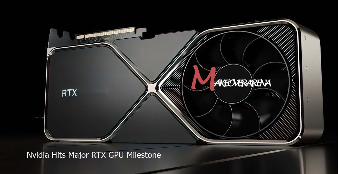 Nvidia Hits Major RTX GPU Milestone