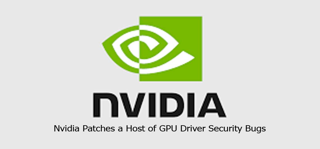 Nvidia Patches a Host of GPU Driver Security Bugs