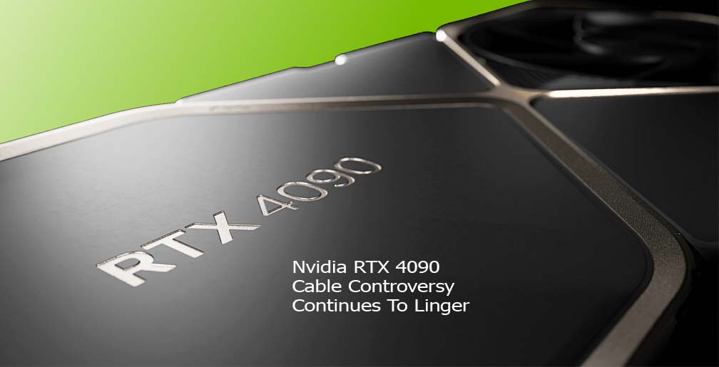 Nvidia RTX 4090 Cable Controversy Continues To Linger