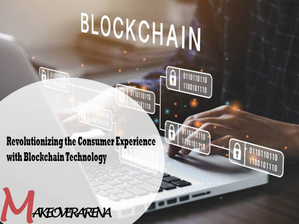 Revolutionizing the Consumer Experience with Blockchain Technology