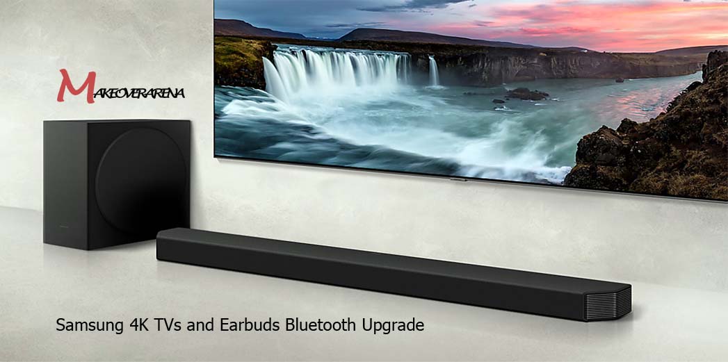 Samsung 4K TVs and Earbuds Bluetooth Upgrade