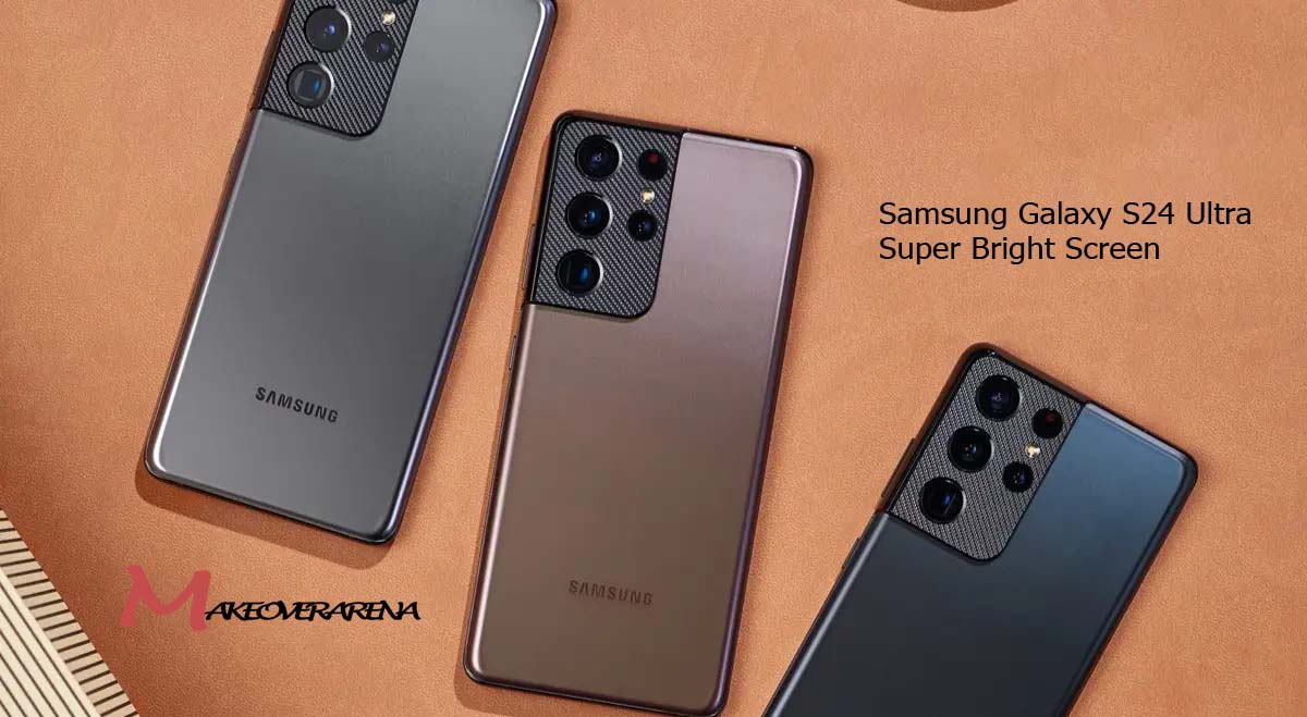 Samsung Galaxy S24 Ultra Super Bright Screen