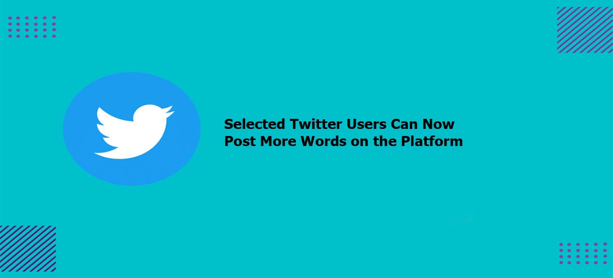 Selected Twitter Users Can Now Post More Words on the Platform
