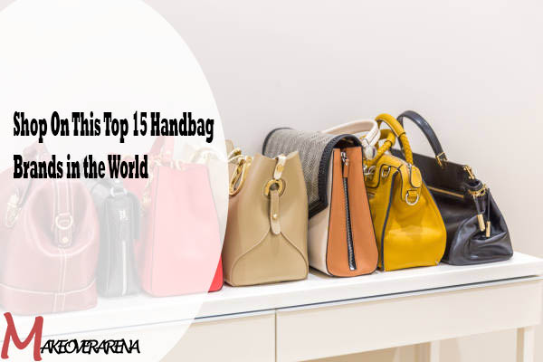 Shop On This Top 15 Handbag Brands in the World