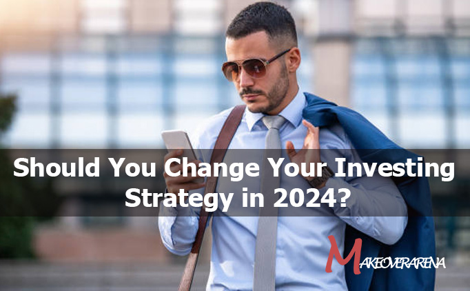 Should You Change Your Investing Strategy in 2024