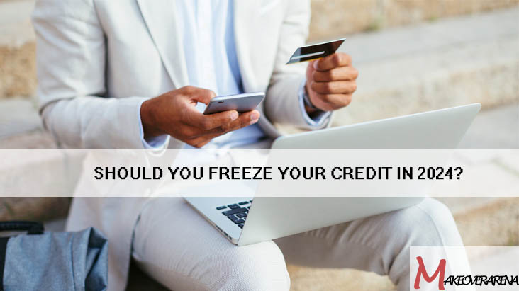 Should You Freeze Your Credit in 2024?