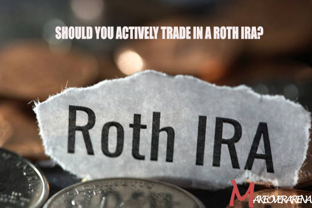 Should you actively trade in a Roth IRA?