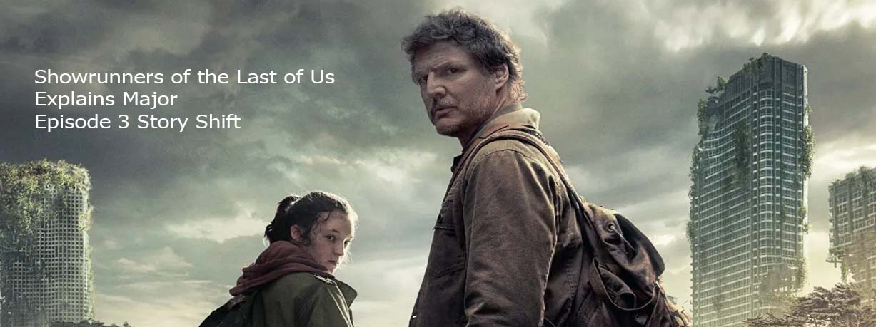 Showrunners of the Last of Us Explains Major Episode 3 Story Shift