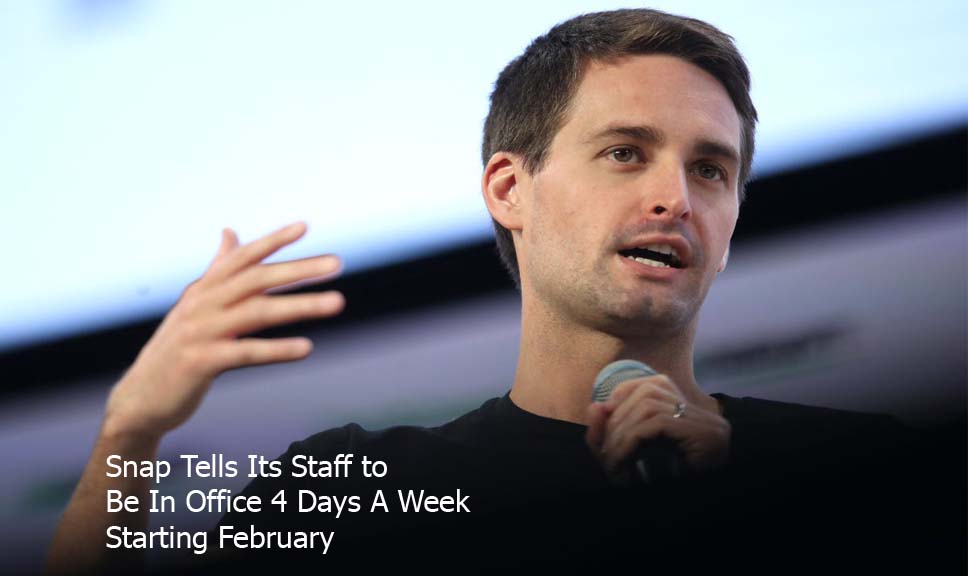Snap Tells Its Staff to Be In Office 4 Days A Week Starting February