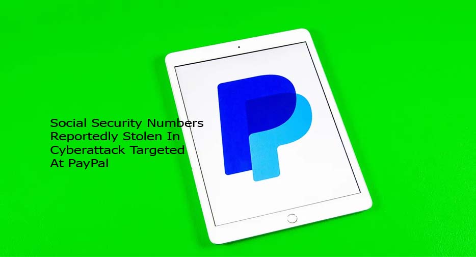 Social Security Numbers Reportedly Stolen In Cyberattack Targeted At PayPal