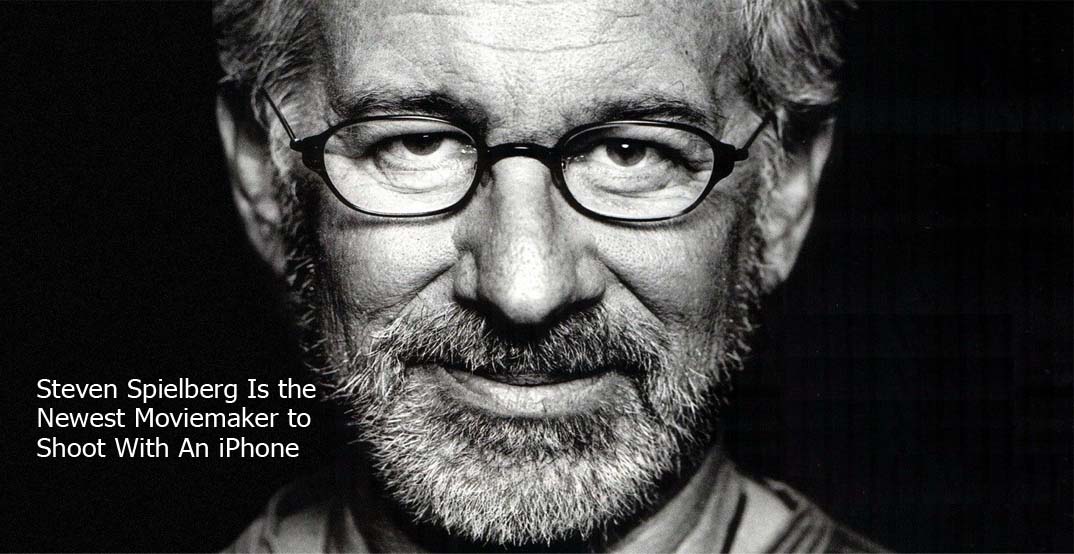 Steven Spielberg Is the Newest Moviemaker to Shoot With An iPhone