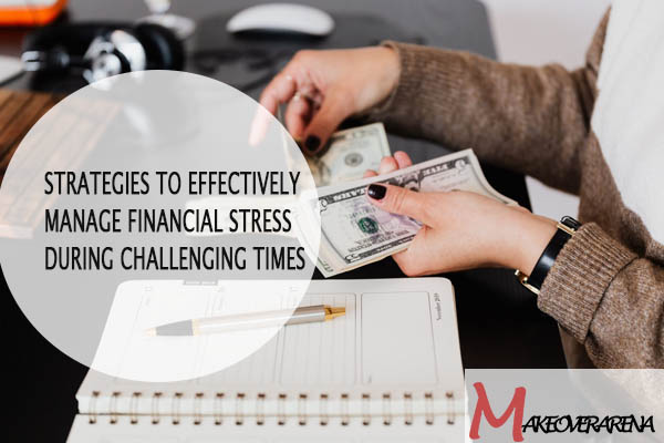 Strategies to Effectively Manage Financial Stress During Challenging Times