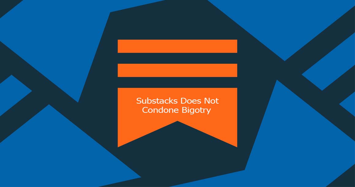 Substacks Does Not Condone Bigotry