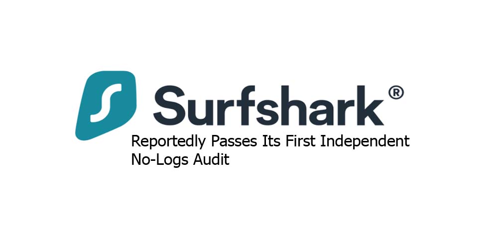 Surfshark Reportedly Passes Its First Independent No-Logs Audit