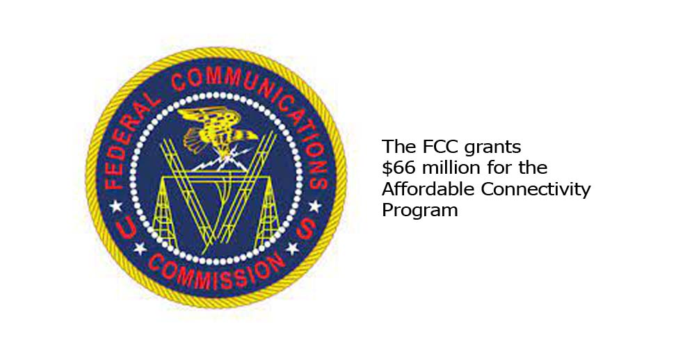 The FCC grants $66 million for the Affordable Connectivity Program