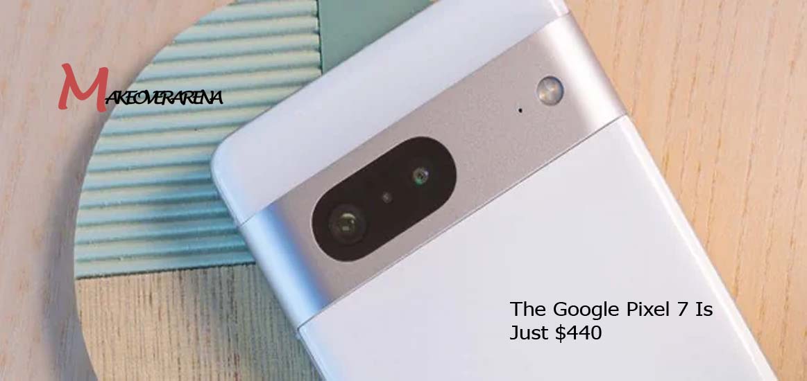 The Google Pixel 7 Is Just $440