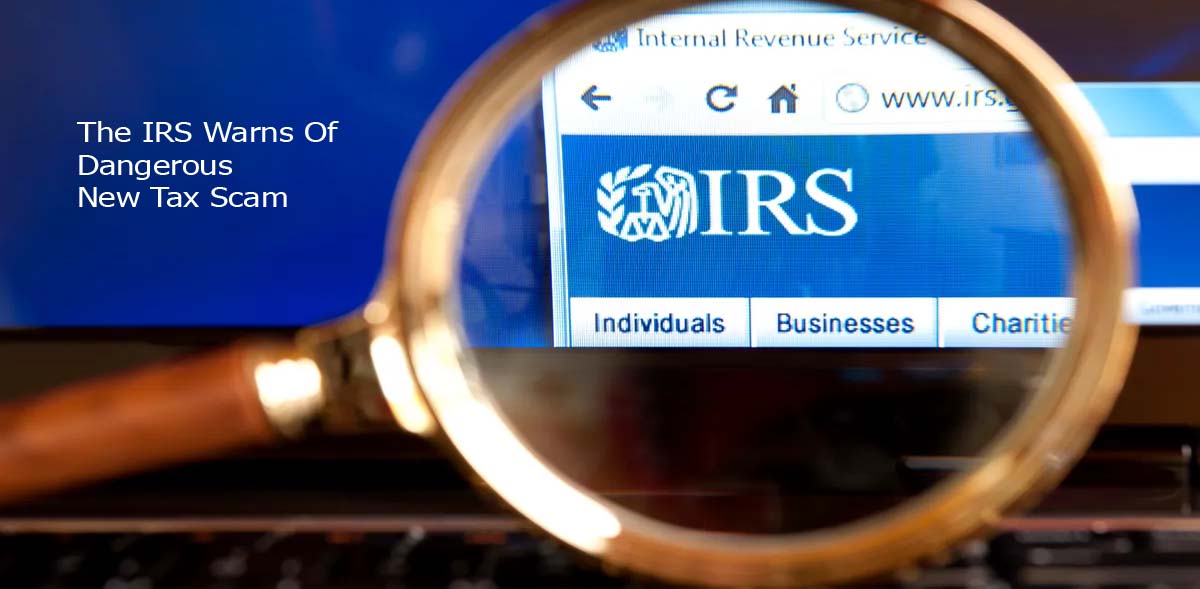 The IRS Warns Of Dangerous New Tax Scam