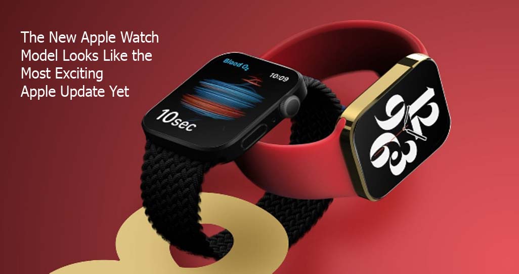 The New Apple Watch Model Looks Like the Most Exciting Apple Update Yet