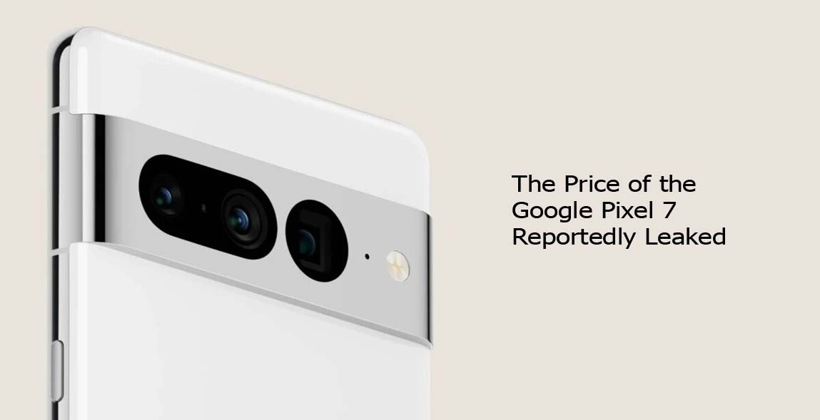 The Price of the Google Pixel 7 Reportedly Leaked