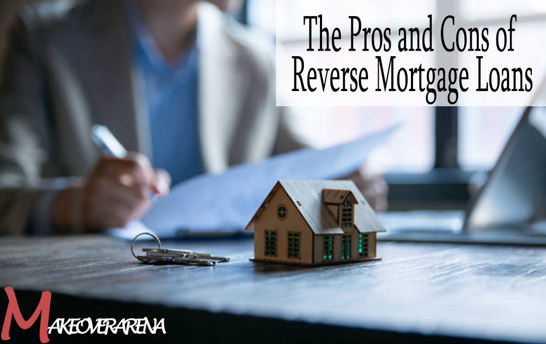 The Pros and Cons of Reverse Mortgage Loans