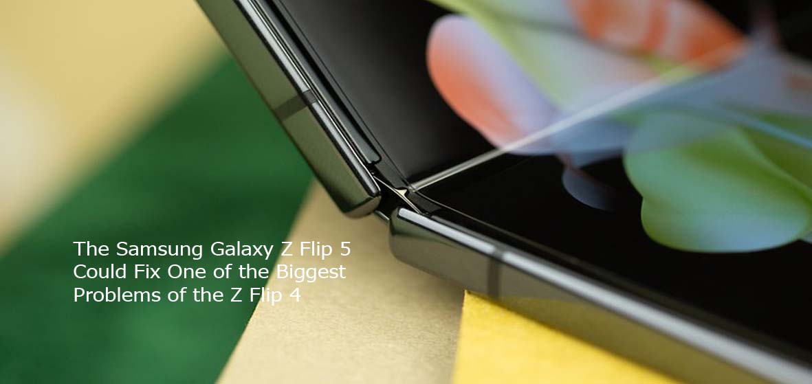 The Samsung Galaxy Z Flip 5 Could Fix One of the Biggest Problems of the Z Flip 4