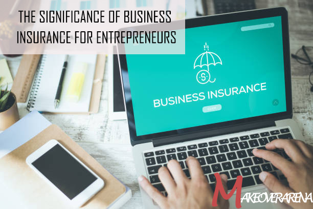 The Significance of Business Insurance for Entrepreneurs