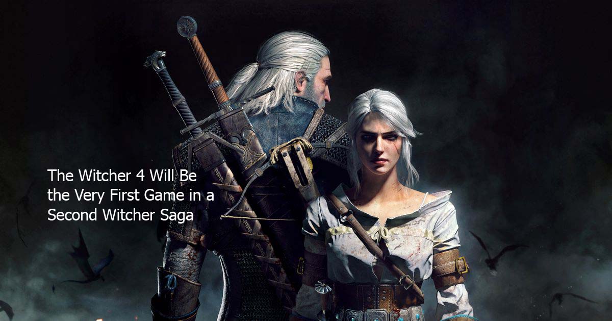 The Witcher 4 Will Be the Very First Game in a Second Witcher Saga