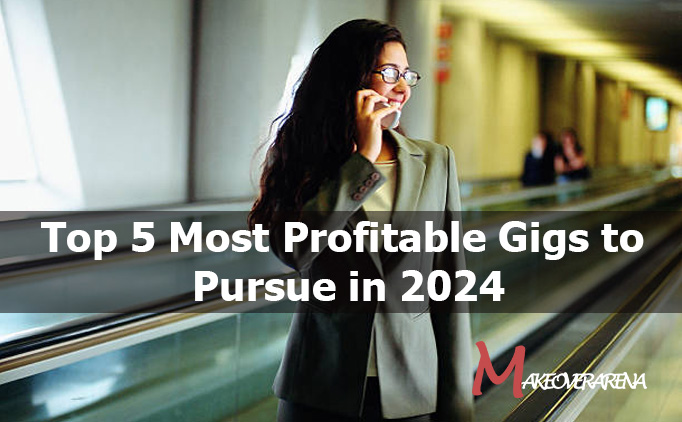 Top 5 Most Profitable Gigs to Pursue in 2024