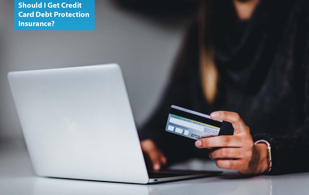 Should I Get Credit Card Debt Protection Insurance?