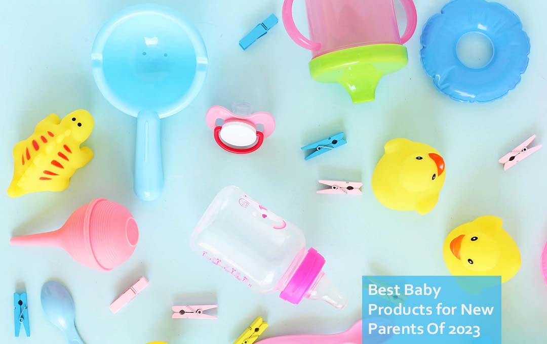 Best Baby Products for New Parents Of 2023