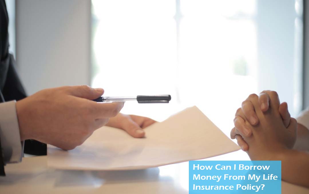 How Can I Borrow Money From My Life Insurance Policy?