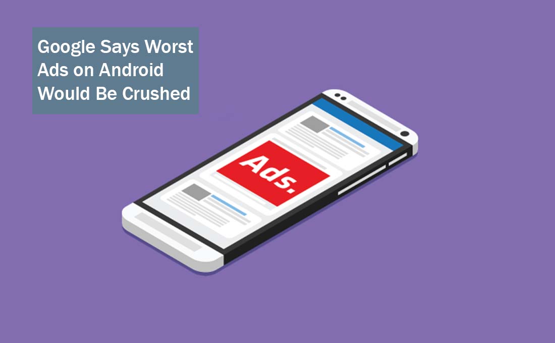 Google Says Worst Ads on Android Would Be Crushed