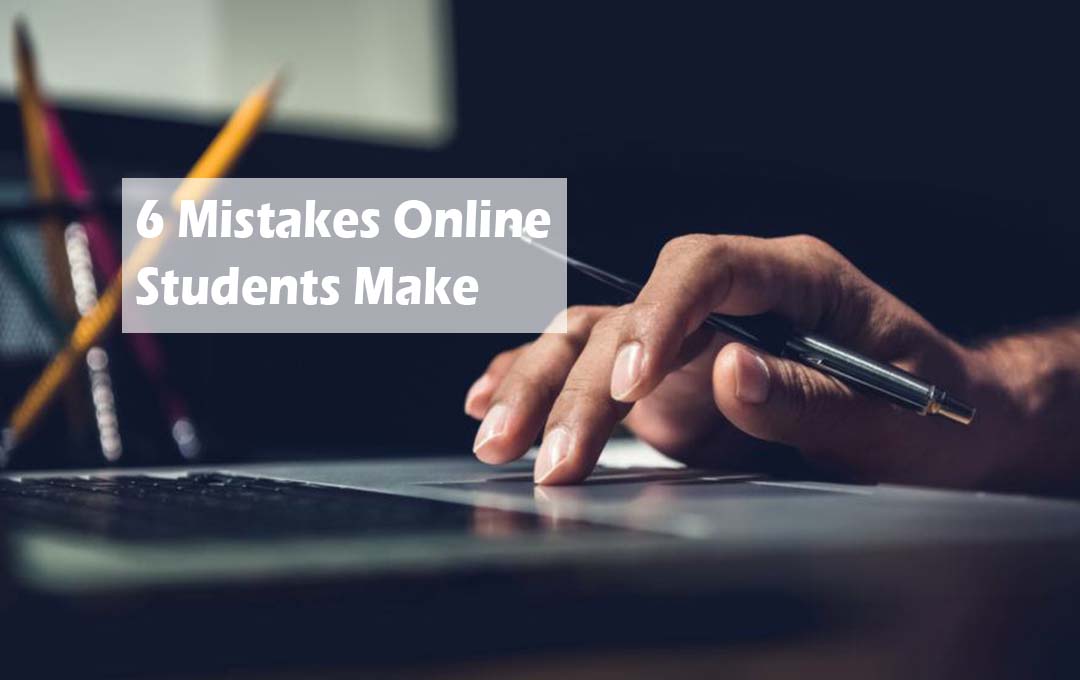 6 Mistakes Online Students Make